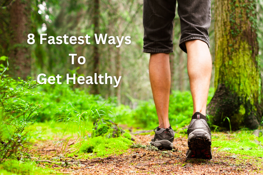 8 Fastest Ways To Get Healthy